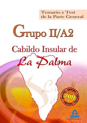 Grupo ii/a2 del cabildo insular de la palma. Temario y test de la parte general