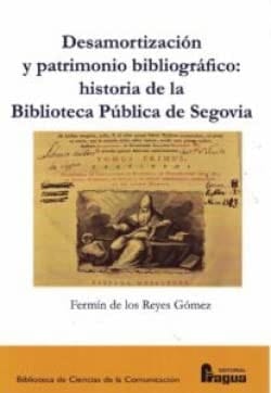 Desamortización y patrimonio bibliográfico historia de la Biblioteca Pública de Segovia