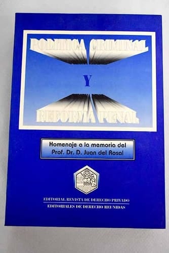 Política criminal y reforma penal homenaje a la memoria del Prof. Dr. D. Juan del Rosal