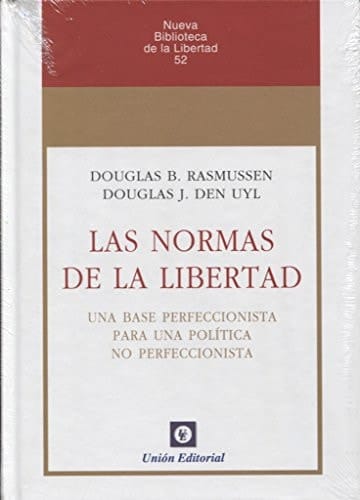 Las Normas de la Libertad Una Base Perfeccionista Para Una Política No Perfeccionista