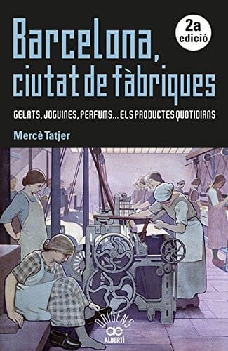 Barcelona, ciutat de fàbriques gelats, joguines, perfums-- els productes quotidians