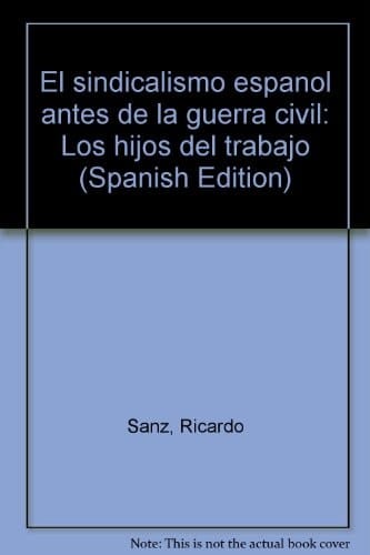 El sindicalismo español antes de la guerra civil: Los hijos del trabajo (Spanish Edition)