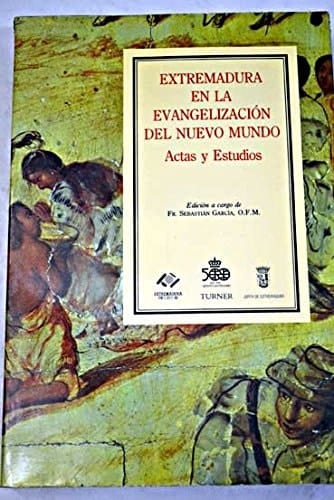 Extremadura en la evangelización del Nuevo Mundo actas y estudios