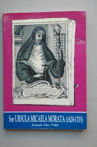 Sor Úrsula Micaela Morata (1628-1703) experiencia religiosa y actividad personal