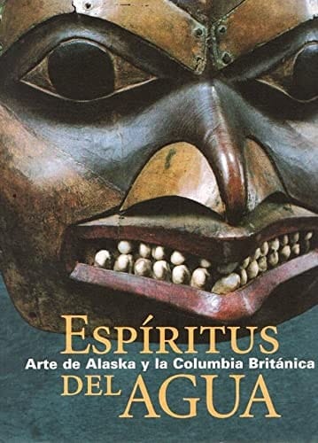 Espíritus del agua arte de Alaska y la Columbia Británica ; exposición organizada por la Fundación "la Caixa" con la colaboración de The Menil Collection