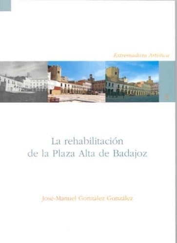 La rehabilitación de la Plaza Alta de Badajoz