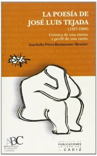 Poesía de José Luis Tejada (1927-1988), la: Crónica de una rareza y perfil de una razón (Colección de bolsillo) (Spanish Edition)