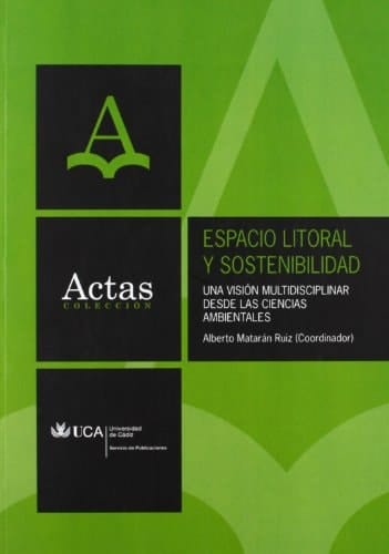 Espacio litoral y sostenibilidad una visión multidisciplinar desde las Ciencias Ambientales : actas del II Congreso Andaluz de Desarrollo Sostenible : Cádiz, 12-14 de abril de 2007