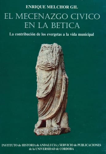 El mecenazgo cívico en la Bética la contribución de los evergetas al desarrollo de la vida municipal