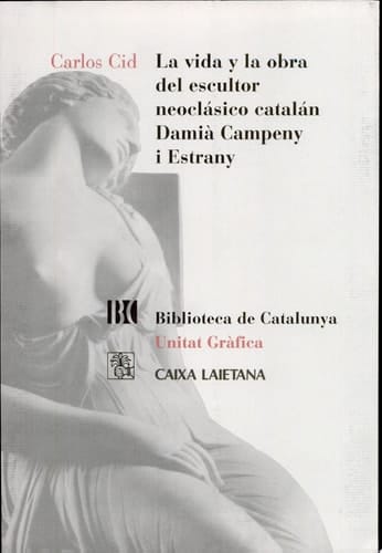 La vida y la obra del escultor neoclásico catalán Damià Campeny i Estrany