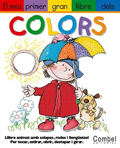 El Meu primer gran llibre dels colors llibre animat amb solapes, rodes i llengüetes! : per tocar, estirar, obrir, destapar i girar