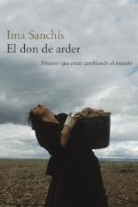 El don de arder mujeres que están cambiando el mundo
