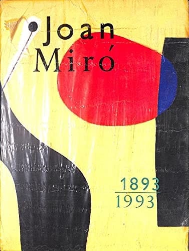 Joan Miró 1893 - 1993 ; Fundació Joan Miró, [Parc de Montjuïc, Barcelona 20 abril - 30 agosto 1993]
