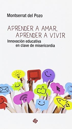 Aprender a amar, aprender a vivir innovación educativa en clave de misericordia