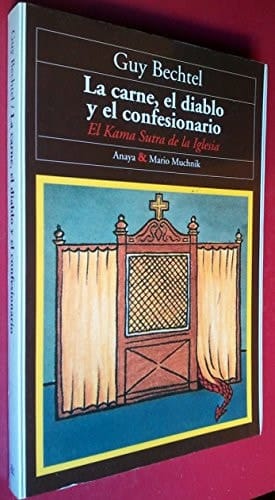 La carne, el diablo y el confesionario el Kama Sutra de la Iglesia