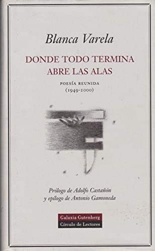 Donde todo termina abre las alas poesía reunida, 1949-2000