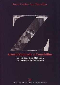 Arturo Zancada Conchillos y sus proyectos culturales: La Ilustración Militar y la Ilustración Nacional (Colección de Estudios Altoaragoneses) (Spanish Edition)