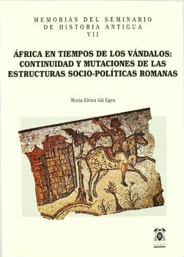 Africa en tiempos de los vándalos: Continuidad y mutaciones de las estructuras sociopolíticas romanas (Memorias del Seminario de Historia Antigua) (Spanish Edition)