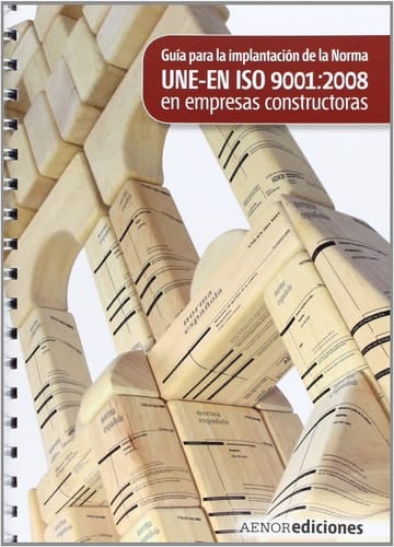 Guía para la aplicación de la Norma UNE-EN ISO 9001:2008 en empresas constructoras