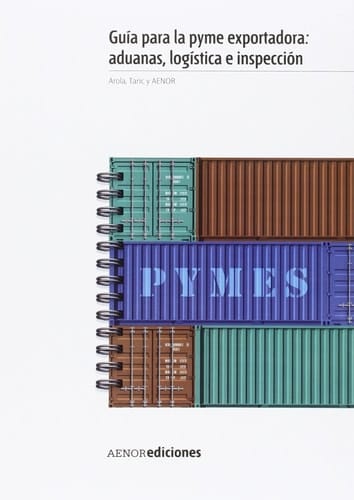 Guía para la pyme exportadora aduanas, logística e inspección