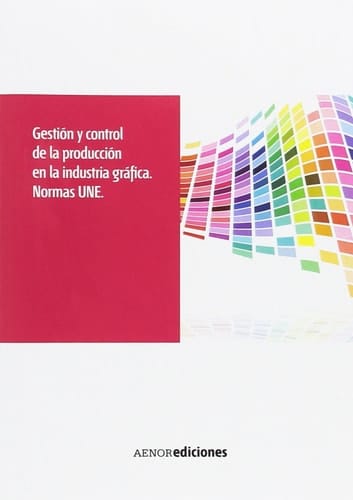 Gestión y control de la producción en la industria gráfica. Normas UNE (Spanish Edition)