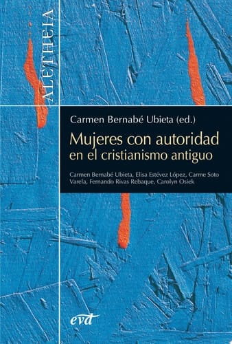 Mujeres con autoridad en el cristianismo antiguo Carme Soto Varela, Carmen Bernabé Ubieta, Carolyn  Osiek , Fernando Rivas Rebaque, María Elisa Estévez López