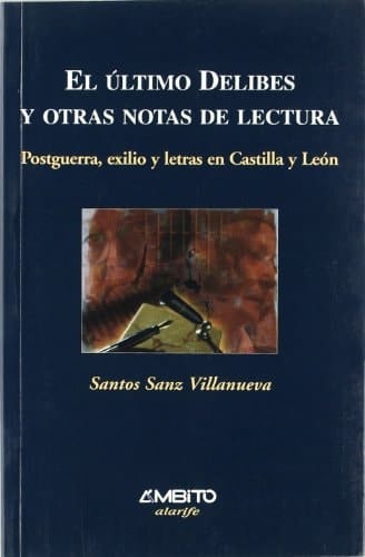 El Ultimo Delibes y Otras Notas de Lectura: Postguerra, Exilio y Letras En Castilla y Leon (Alarife) (Spanish Edition)
