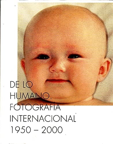De lo humano fotografía internacional 1950-2000