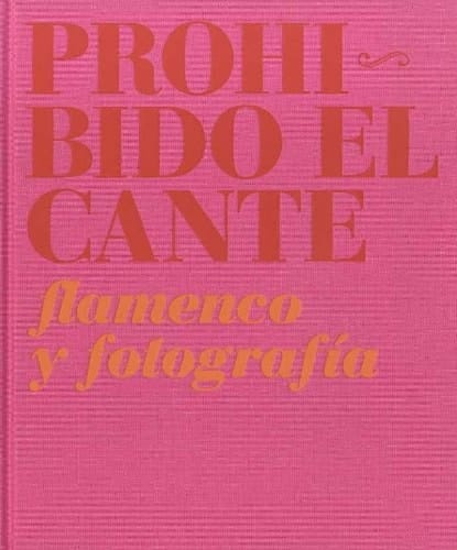 Prohibido el cante flamenco y fotografía : 3 abril-30 agosto 2009, Centro Andaluz de Arte Contemporáneo, Sevilla
