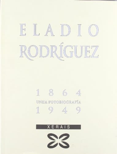 Eladio Rodríguez, 1864-1949 unha fotobiografía