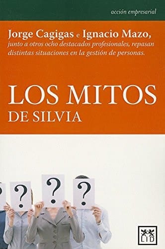 Los Mitos de Silvia Jorge Cagigas e Ignacio Mazo Junto a Otros Ocho Destacados Profesionales Repasan Distintas Situaciones en la GestiÃ3n de Personas