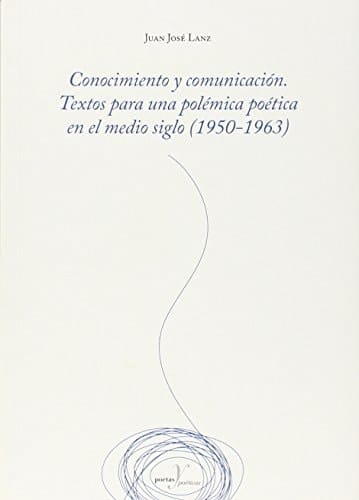 Conocimiento y comunicación textos para una polémica poética en el medio siglo (1950-1963)