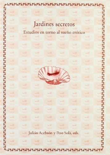 Jardines secretos estudios en torno al sueño erótico