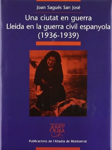 Una ciutat en guerra Lleida en la guerra civil espanyola (1936-1939)