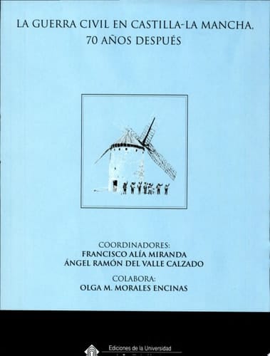 La guerra civil en Castilla-La Mancha, 70 años después actas del Congreso Internacional