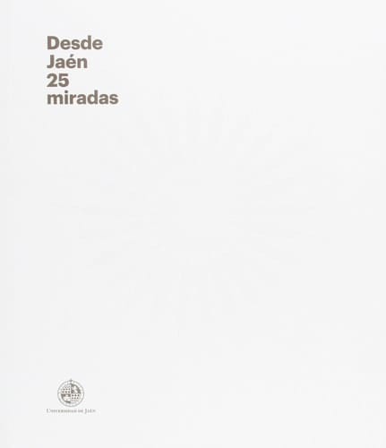 Desde Jaén, 25 miradas - exposición, del 3 de febrero al 19 de marzo, 2015, Sala Zabaleta, Universidad de Jaén