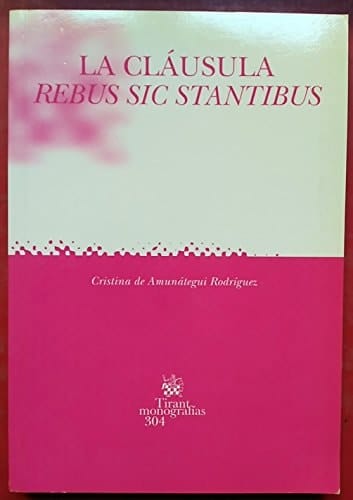 La cláusula "Rebus sic stantibus"