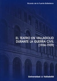 TEATRO EN VALLADOLID DURANTE LA GUERRA CIVIL (1936-1939), EL.