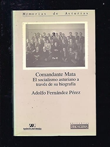 Comandante Mata el socialismo asturiano a través de su biografía (1911-1989)