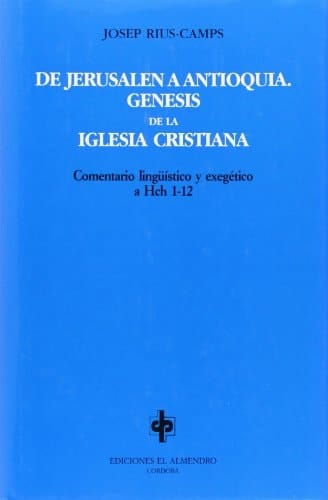 De Jerusalén a Antioquía génesis de la iglesia cristiana: comentario lingüístico y exegético a Hch 1-12