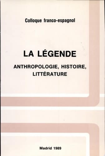 La Leyenda antropología, historia, literatura : actas del coloquio celebrado en la Casa de Velázquez, 10/11-XI-1986