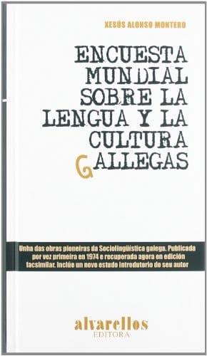 ENCUESTA MUNDIAL SOBRE LA LENGUA Y LA CULTURA GALLEGAS Unha das obras pioneiras da Sociolingüística galega. Publicada por vez primeira en 1974 e recuperada agora en edición facsimilar. Inclúe un novo estudo introdutorio do seu autor.