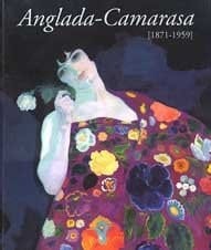 Anglada-Camarasa, 1871-1959 Madrid, 31 enero-31 marzo 2002