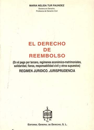 El Derecho de reembolso - en el pago por tercero, regímenes económico-matrimoniales, solidaridad, fianza, responsabilidad civil y otros supuestos : régimen jurídico, jurisprudencia