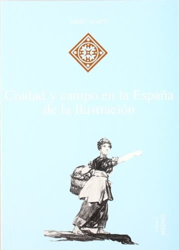 Ciudad y campo en la España de la Ilustración (Hispania) (Spanish Edition)