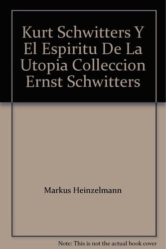 Kurt Schwitters y el espíritu de la utopía colección Ernst Schwitters : 23 abril-20 junio 1999, Fundación Juan March