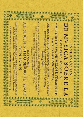 Instrucción de música sobre la guitarra española y método de sus primeros rudimentos hasta tañerla con destreza.