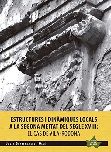 Estructures i dinàmiques locals a la segona meitat del segle XVIII el cas de Vila-rodona