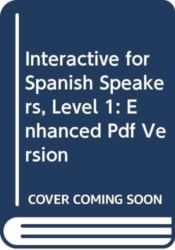 Interactive for Spanish Speakers, Level 1 Enhanced Pdf Version