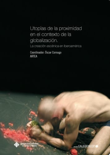 Utopías de la proximidad en el contexto de la globalización La creación escénica en Iberoamérica